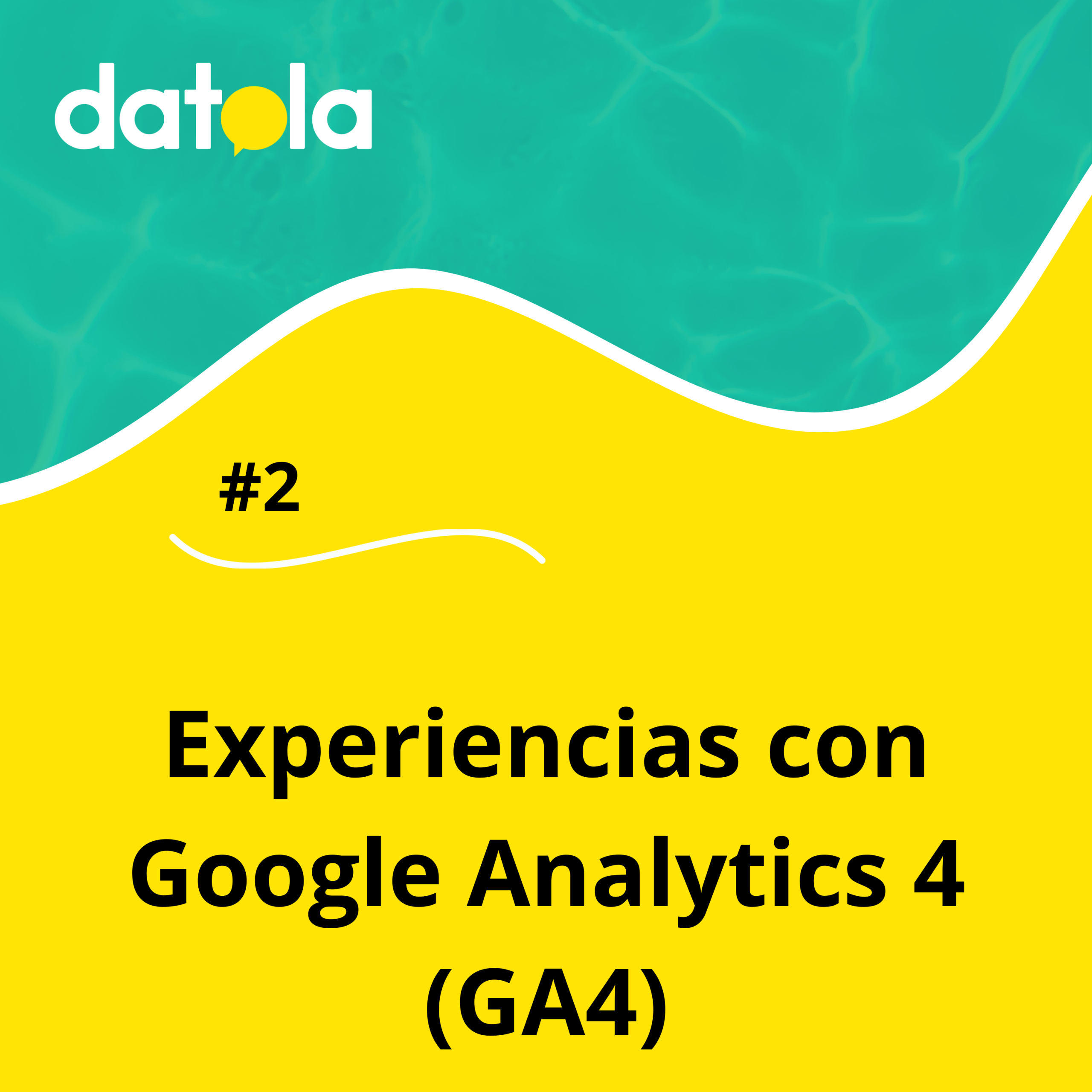 #2 Experiencias con Google Analytics 4 (GA4) 🎙️